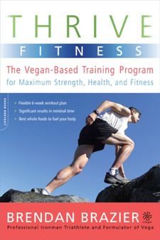 Thrive Fitness : The Vegan-Based Training Program for Maximum Strength, Health, and Fitness