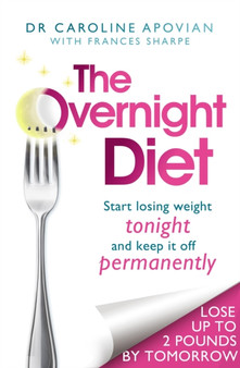 The Overnight Diet : Start losing weight tonight and keep it off permanently