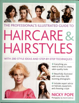 Professional's Illustrated Guide to Haircare and Hairstyles : Everything There is to Know About Creating Salon-quality Looks