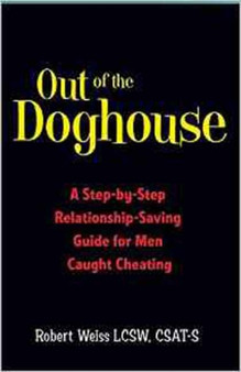 Out of the Doghouse : A Step-by-Step Relationship-Saving Guide for Men Caught Cheating