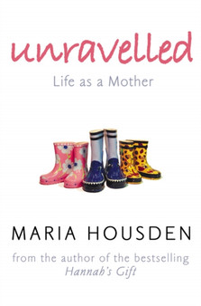 Unravelled : The True Story of a Woman Who Dared to Become a Different Kind of Mother