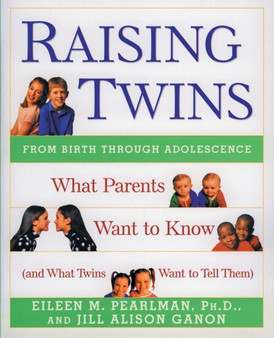 Raising Twins : What Parents Want to Know (and What Twins Want to Tell Them)