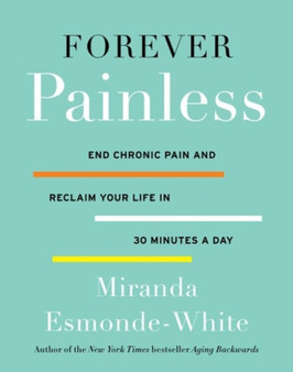 Forever Painless : End Chronic Pain and Reclaim Your Life in 30 Minutes a Day : 2