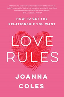Love Rules : How to Get the Relationship You Want