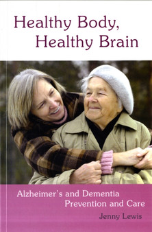 Healthy Body, Healthy Brain : Alzheimer's and Dementia Prevention and Care