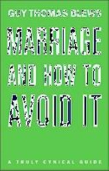 Marriage and How to Avoid it : A Truly Cynical Guide