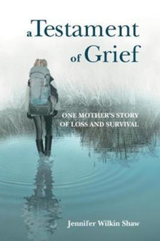 A Testament of Grief : One Mother's Story of Loss and Survival