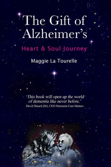 The Gift of Alzheimer's : Heart & Soul Journey