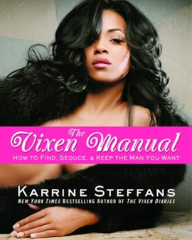 The Vixen Manual : How to Find, Seduce and Keep the Man You Want