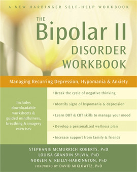 Bipolar II Disorder Workbook : Managing Recurring Depression, Hypomania, and Anxiety