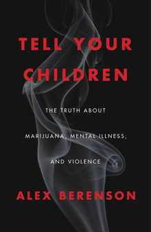 Tell Your Children : The Truth About Marijuana, Mental Illness, and Violence