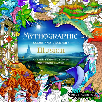 Mythographic Color and Discover: Illusion : An Artist's Coloring Book of Mesmerizing Marvels by Diego Vaisberg - Paperback