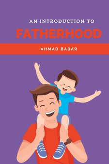 An Introduction to Fatherhood : A guide for first time fathers