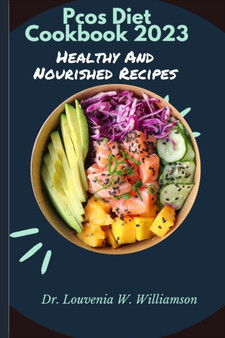Pcos Diet Cookbook 2023 : Healthy And Nourished Recipes