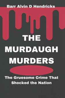 The Murdaugh Murders : The Gruesome Crime That Shocked the Nation