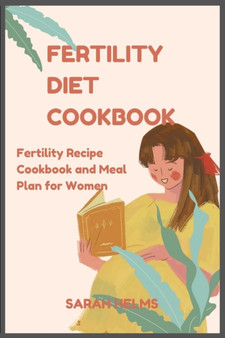 Fertility Diet Cookbook : Fertility Diet Recipe Cookbook and Meal Plan for Women