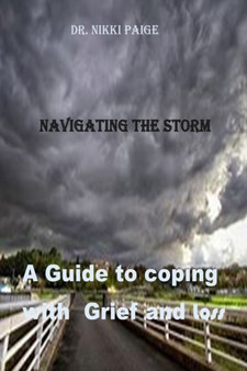 Navigating the Storm : A Guide to Coping with Grief and Loss