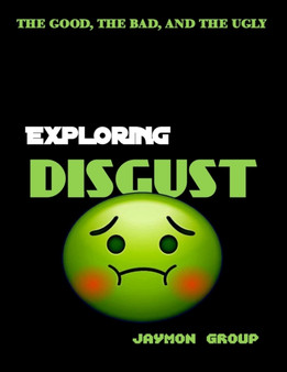 Exploring Disgust : The Good, the bad and the Ugly