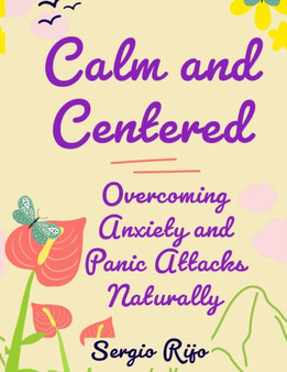 Title : Calm and Centered: Overcoming Anxiety and Panic Attacks Naturally