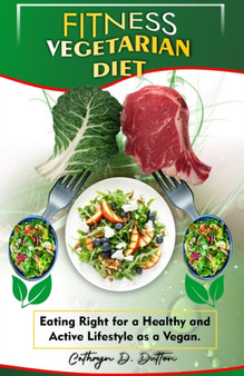 Fitness Vegetarain diet : Eating Right for a Healthy and Active Lifestyle as a Vegan