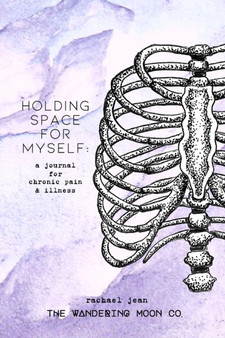 holding space for myself : a journal for chronic pain & illness