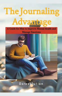 Journaling Advantage : A Guide for Men to Improve Mental Health and Manage Emotions