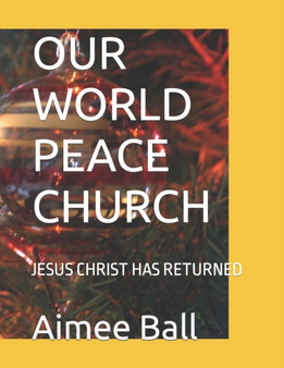 Our World Peace Church : Jesus Christ Has Returned