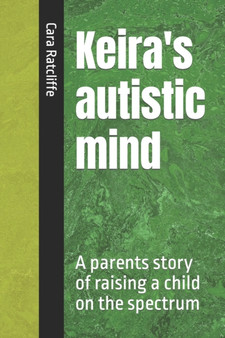 Keira's autistic mind : A parents story of raising a child on the spectrum