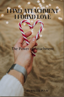 I Find Attachment I Found Love : The Power of Attachment