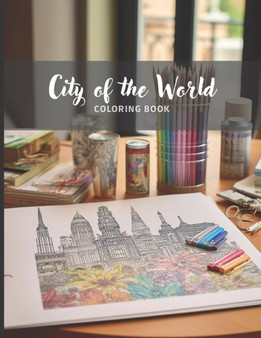 World City - Adult Anti-Stress Coloring Book : Artistic Explorations Through Urban Landscapes