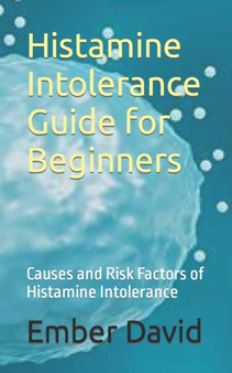 Histamine Intolerance Guide for Beginners : Causes and Risk Factors of Histamine Intolerance