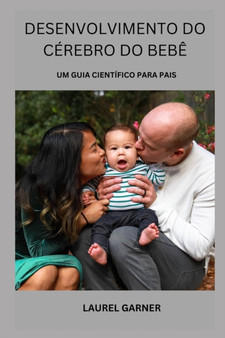 Desenvolvimento Do Cerebro Do Bebe : Um Guia Cientifico Para Pais