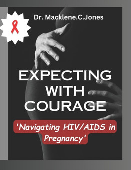 Expecting with Courage : 'Navigating HIV/AIDS in Pregnancy'