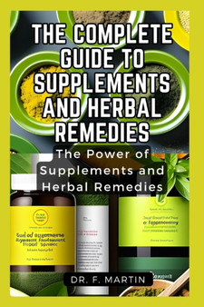 The Complete Guide to Supplements and Herbal Remedies : The Power of Supplements and Herbal Remedies : 6