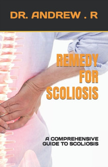 Remedy for Scoliosis : A Comprehensive Guide to Scoliosis