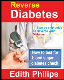 Reverse Diabetes : Step by step guide to reverse your diabetes today