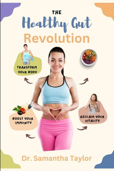 The Healthy Gut Revolution : Transform Your Body, Boost Your Immune and Reclaim Your Vitality