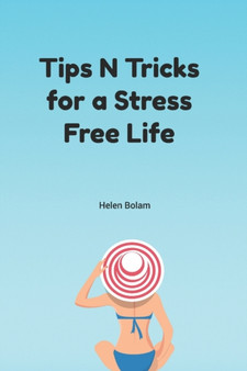 Tips N Tricks for a Stress Free Life