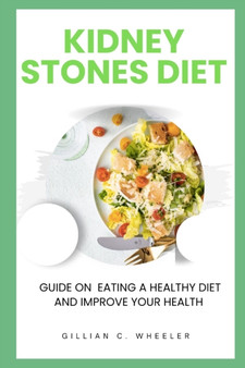 Kidney Stones Diet : Guide On Eating A Healthy Diet And Improve Your Health
