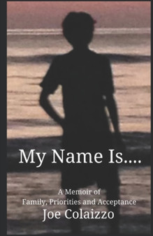 My Name Is.... : A Memoir of Family, Priorities and Acceptance