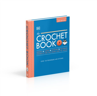The Crochet Book : Over 130 techniques and stitches by DK - Hardback