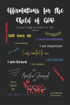 Affirmations for the Child of GOD : A Journey to Finding Your Excellence for Youth: Second Edition