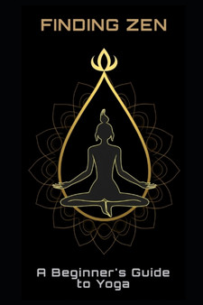 Finding Zen : A Beginner's Guide to Yoga