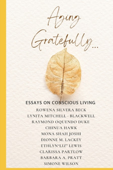 Aging Gratefully... : Essays on Conscious Living