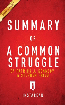 Summary of A Common Struggle : by Patrick J. Kennedy and Stephen Fried Includes Analysis