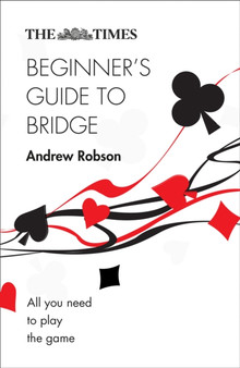 The Times Beginner???s Guide to Bridge : All You Need to Play the Game by Andrew Robson - Paperback