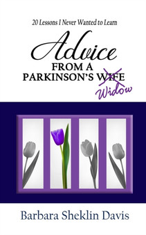 Advice From a Parkinson's Widow : 20 Lessons I Never Wanted to Learn