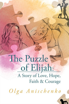 The Puzzle of Elijah : A Story of Love, Hope, Faith & Courage