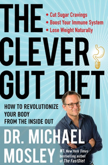 The Clever Gut Diet : How to Revolutionize Your Body from the Inside Out