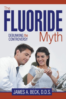 The Fluoride Myth : Debunking the Controversy